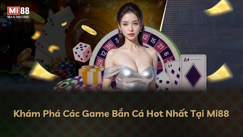 Khám Phá Các Game Bắn Cá Hot Nhất Tại Mi88