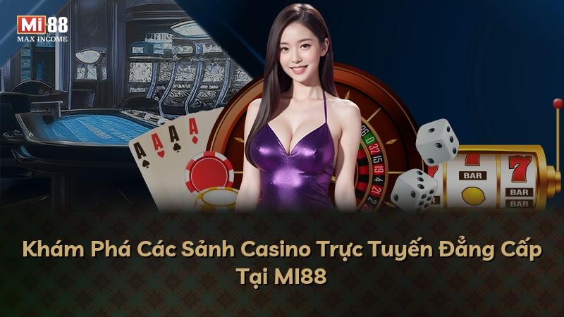 Khám Phá Các Sảnh Casino Trực Tuyến Đẳng Cấp Tại MI88