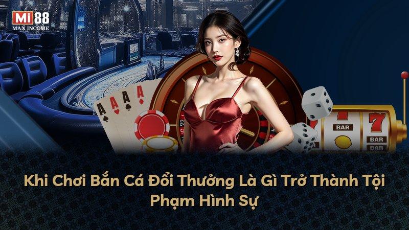 Khi Chơi Bắn Cá Đổi Thưởng Là Gì Trở Thành Tội Phạm Hình Sự