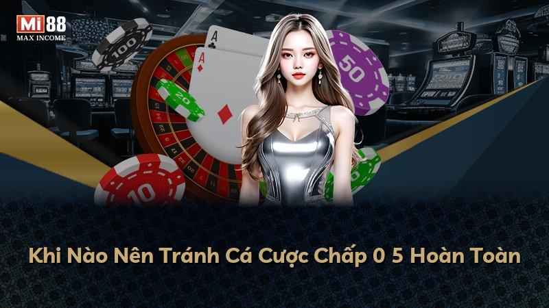 Khi Nào Nên Tránh Cá Cược Chấp 0 5 Hoàn Toàn