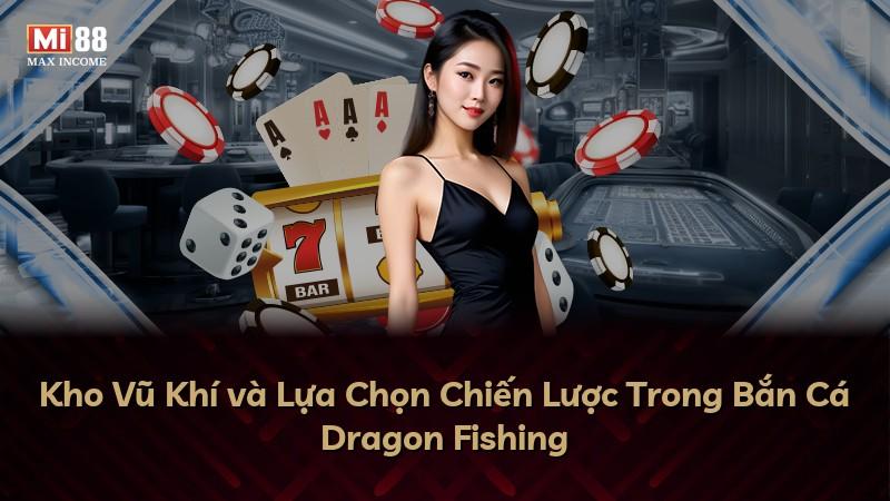 Kho Vũ Khí và Lựa Chọn Chiến Lược Trong Bắn Cá Dragon Fishing