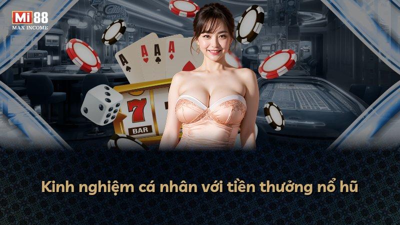 Kinh nghiệm cá nhân với tiền thưởng nổ hũ