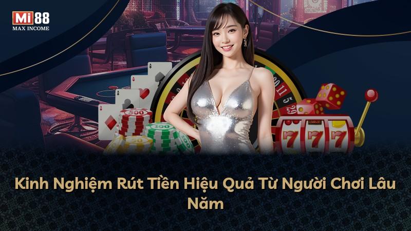 Kinh Nghiệm Rút Tiền Hiệu Quả Từ Người Chơi Lâu Năm