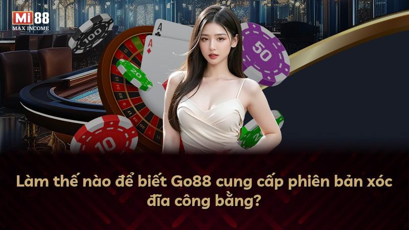 Làm thế nào để biết Go88 cung cấp phiên bản xóc đĩa công bằng?