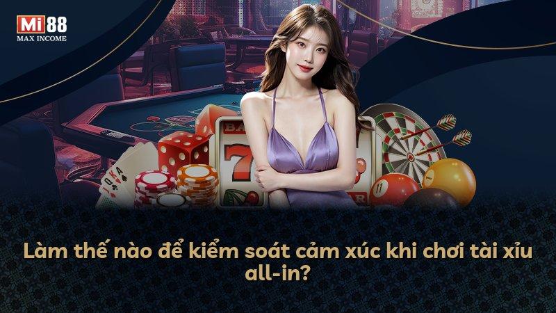 Làm thế nào để kiểm soát cảm xúc khi chơi tài xỉu all-in?