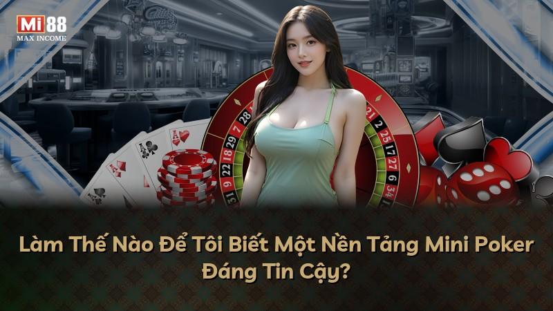 Làm Thế Nào Để Tôi Biết Một Nền Tảng Mini Poker Đáng Tin Cậy?