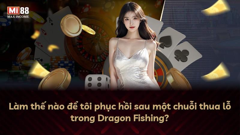 Làm thế nào để tôi phục hồi sau một chuỗi thua lỗ trong Dragon Fishing?
