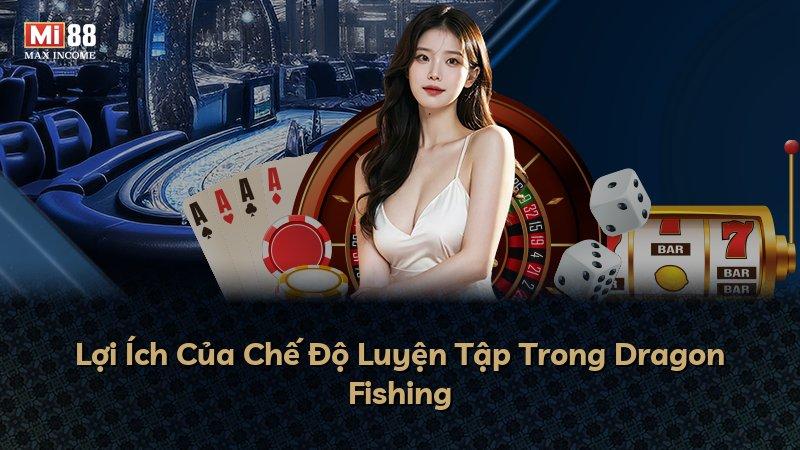 Lợi Ích Của Chế Độ Luyện Tập Trong Dragon Fishing
