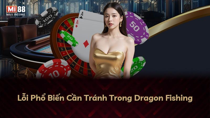 Lỗi Phổ Biến Cần Tránh Trong Dragon Fishing