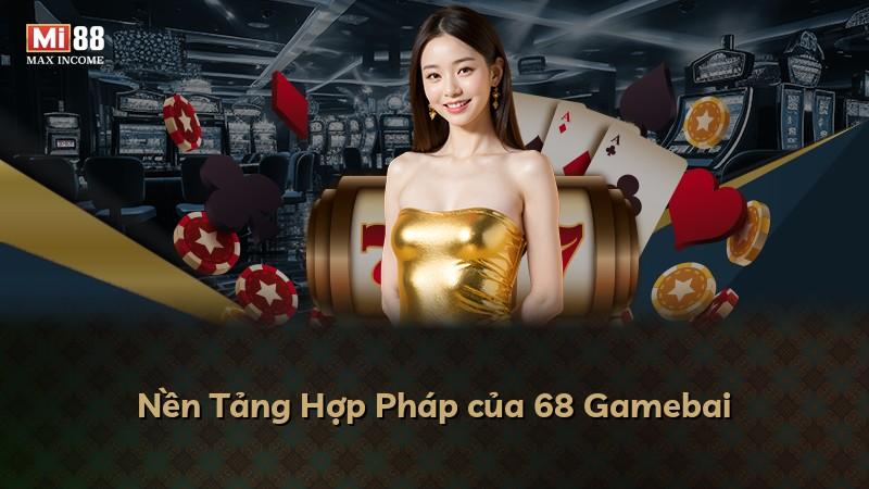 Nền Tảng Hợp Pháp của 68 Gamebai