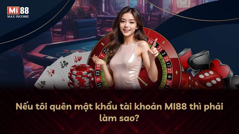 Nếu tôi quên mật khẩu tài khoản MI88 thì phải làm sao?