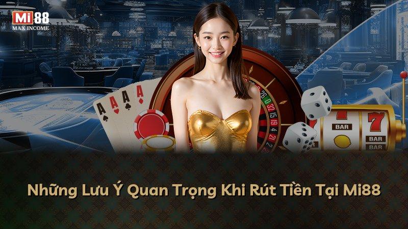 Những Lưu Ý Quan Trọng Khi Rút Tiền Tại Mi88