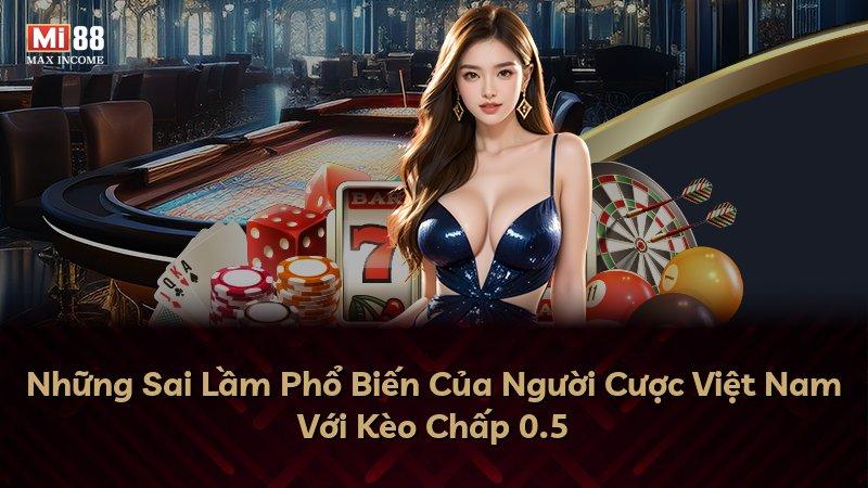 Những Sai Lầm Phổ Biến Của Người Cược Việt Nam Với Kèo Chấp 0.5