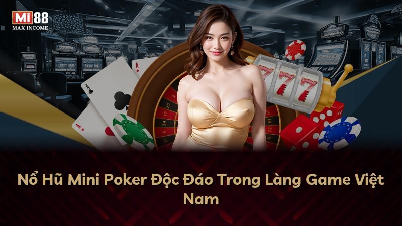 Nổ Hũ Mini Poker Độc Đáo Trong Làng Game Việt Nam
