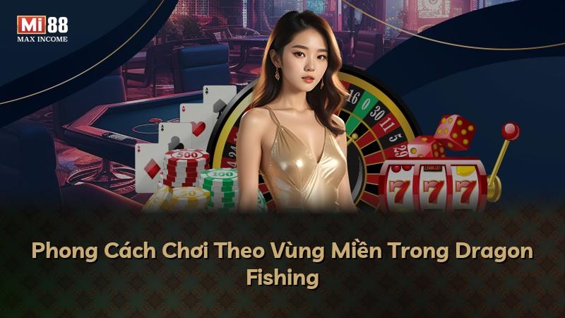 Phong Cách Chơi Theo Vùng Miền Trong Dragon Fishing