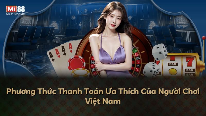 Phương Thức Thanh Toán Ưa Thích Của Người Chơi Việt Nam