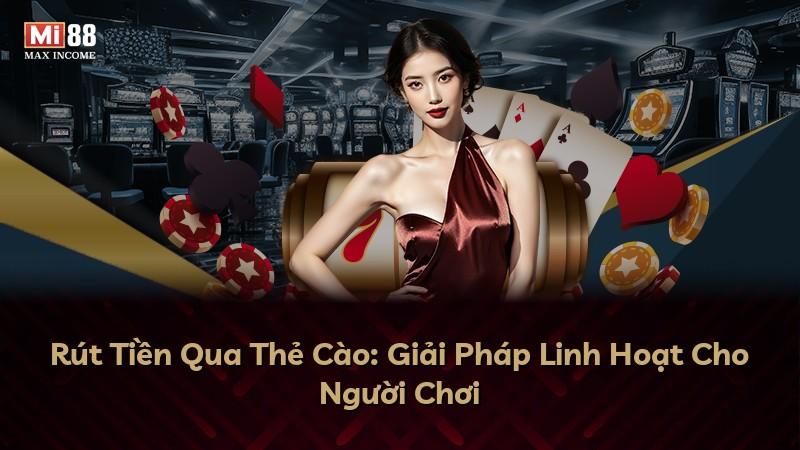 Rút Tiền Qua Thẻ Cào: Giải Pháp Linh Hoạt Cho Người Chơi