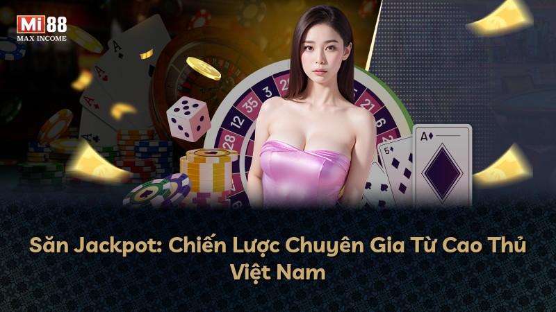 Săn Jackpot: Chiến Lược Chuyên Gia Từ Cao Thủ Việt Nam
