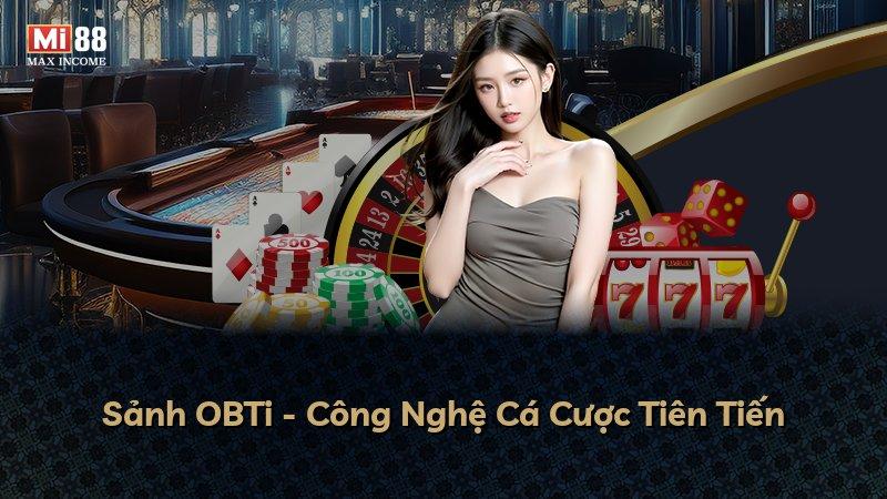 Sảnh OBTi - Công Nghệ Cá Cược Tiên Tiến