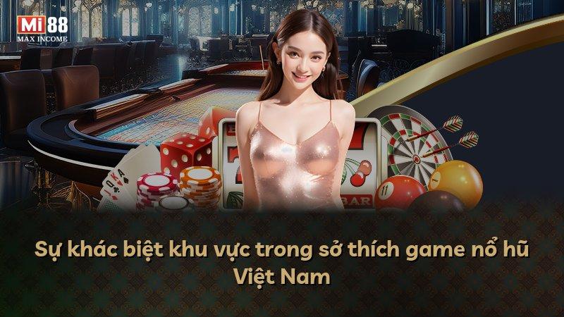 Sự khác biệt khu vực trong sở thích game nổ hũ Việt Nam