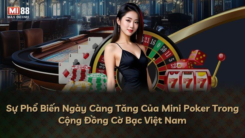 Sự Phổ Biến Ngày Càng Tăng Của Mini Poker Trong Cộng Đồng Cờ Bạc Việt Nam