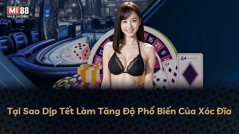 Tại Sao Dịp Tết Làm Tăng Độ Phổ Biến Của Xóc Đĩa