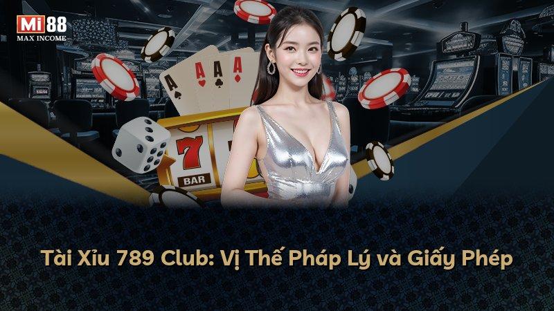 Tài Xỉu 789 Club: Vị Thế Pháp Lý và Giấy Phép