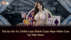 Tài xỉu All-in: Chiến Lược Đánh Cược Mạo Hiểm Cao Tại Việt Nam