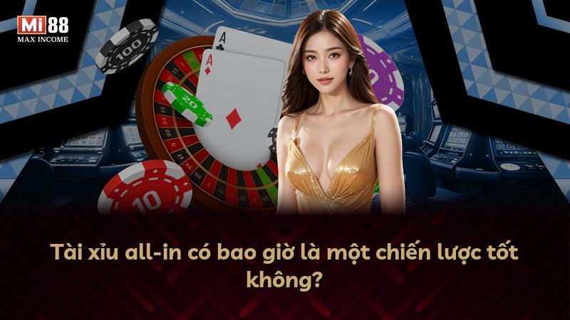 Tài xỉu all-in có bao giờ là một chiến lược tốt không?