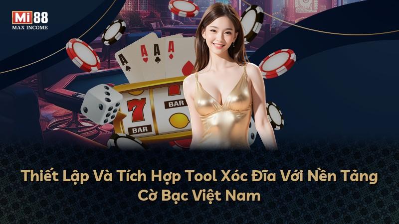 Thiết Lập Và Tích Hợp Tool Xóc Đĩa Với Nền Tảng Cờ Bạc Việt Nam