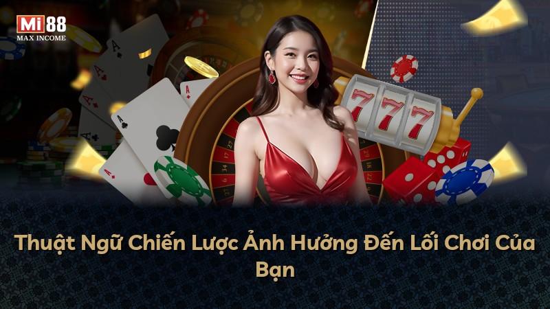 Thuật Ngữ Chiến Lược Ảnh Hưởng Đến Lối Chơi Của Bạn