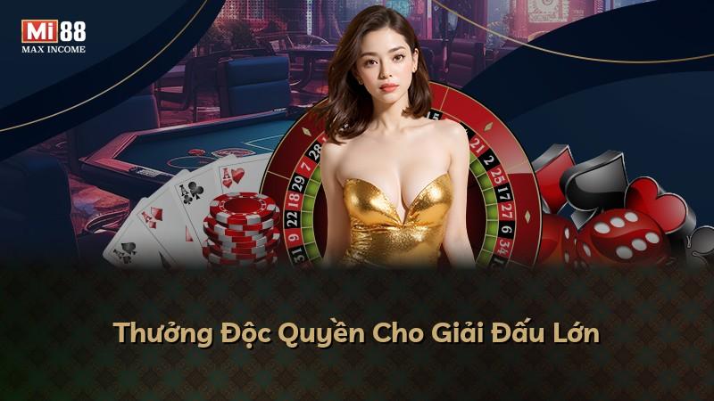 Thưởng Độc Quyền Cho Giải Đấu Lớn