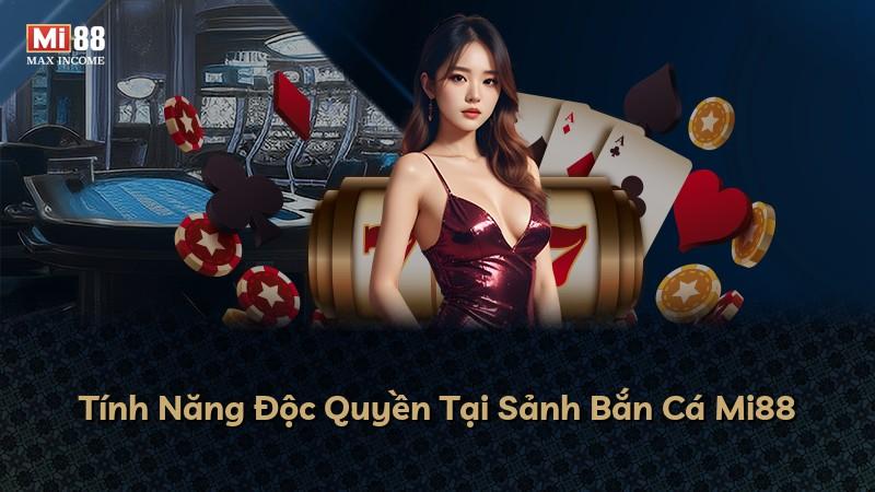 Tính Năng Độc Quyền Tại Sảnh Bắn Cá Mi88