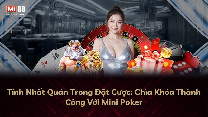Tính Nhất Quán Trong Đặt Cược: Chìa Khóa Thành Công Với Mini Poker