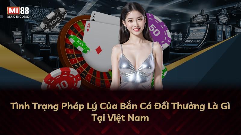 Tình Trạng Pháp Lý Của Bắn Cá Đổi Thưởng Là Gì Tại Việt Nam