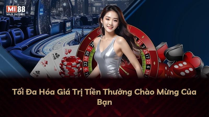 Tối Đa Hóa Giá Trị Tiền Thưởng Chào Mừng Của Bạn