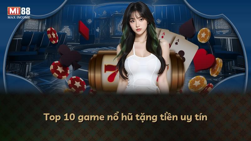 Top 10 game nổ hũ tặng tiền uy tín