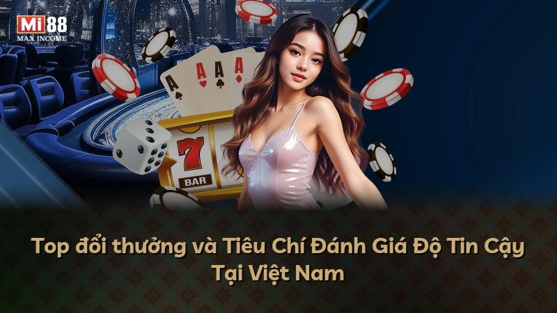 Top đổi thưởng và Tiêu Chí Đánh Giá Độ Tin Cậy Tại Việt Nam