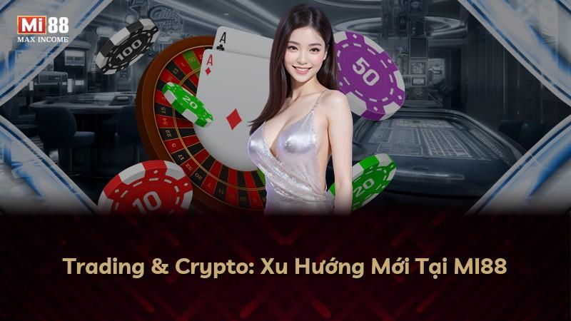 Trading & Crypto: Xu Hướng Mới Tại MI88