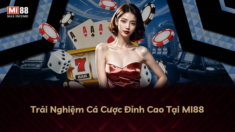Trải Nghiệm Cá Cược Đỉnh Cao Tại MI88