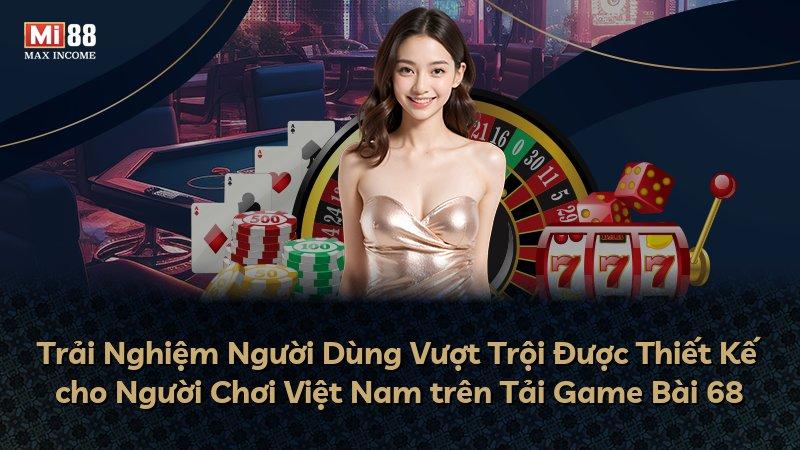 Trải Nghiệm Người Dùng Vượt Trội Được Thiết Kế cho Người Chơi Việt Nam trên Tải Game Bài 68