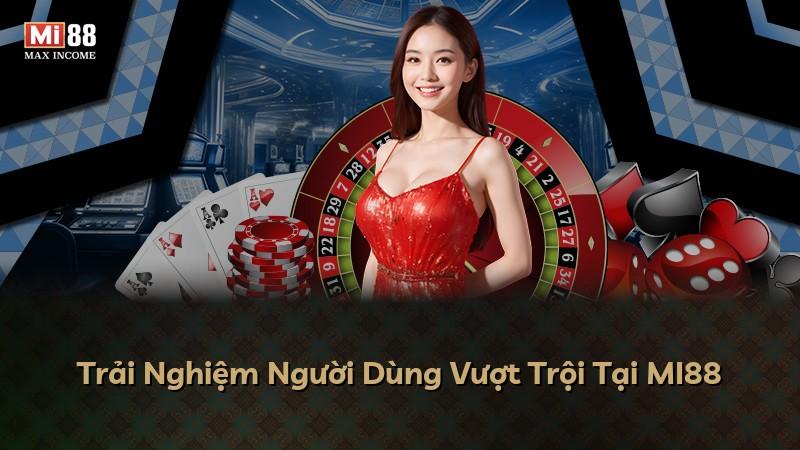 Trải Nghiệm Người Dùng Vượt Trội Tại MI88