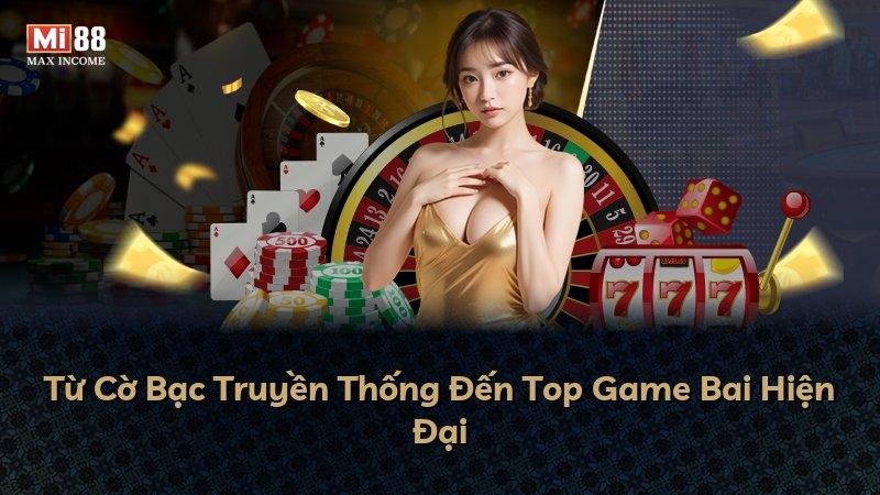 Từ Cờ Bạc Truyền Thống Đến Top Game Bai Hiện Đại