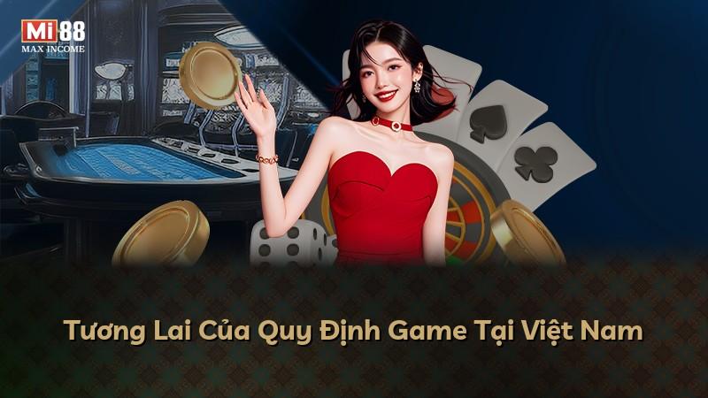 Tương Lai Của Quy Định Game Tại Việt Nam