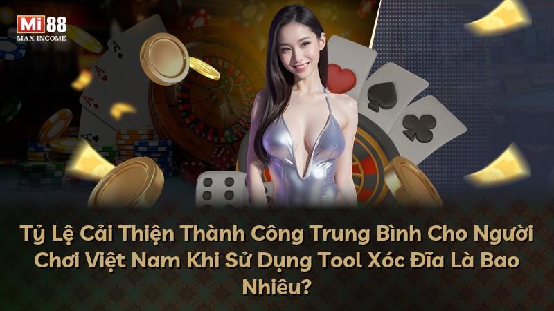 Tỷ Lệ Cải Thiện Thành Công Trung Bình Cho Người Chơi Việt Nam Khi Sử Dụng Tool Xóc Đĩa Là Bao Nhiêu?