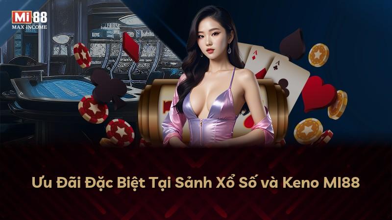 Ưu Đãi Đặc Biệt Tại Sảnh Xổ Số và Keno MI88