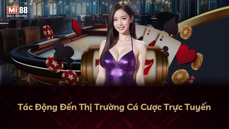 Tác Động Đến Thị Trường Cá Cược Trực Tuyến