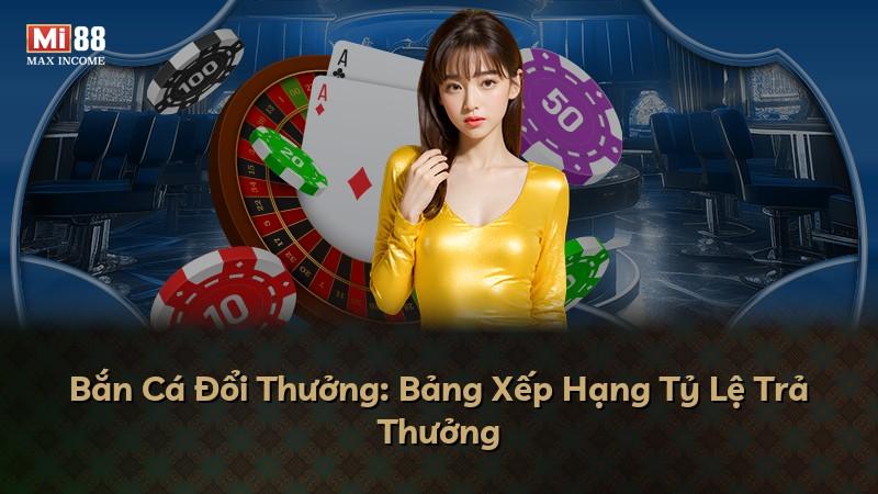 Bắn Cá Đổi Thưởng: Bảng Xếp Hạng Tỷ Lệ Trả Thưởng