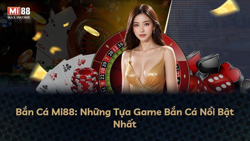 Bắn Cá Mi88: Những Tựa Game Bắn Cá Nổi Bật Nhất