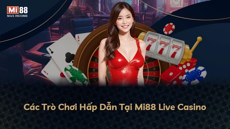Các Trò Chơi Hấp Dẫn Tại Mi88 Live Casino